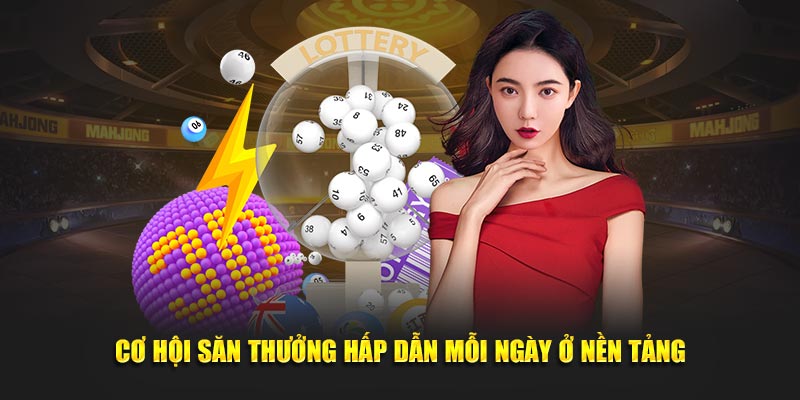 Cơ hội săn thưởng hấp dẫn mỗi ngày ở nền tảng