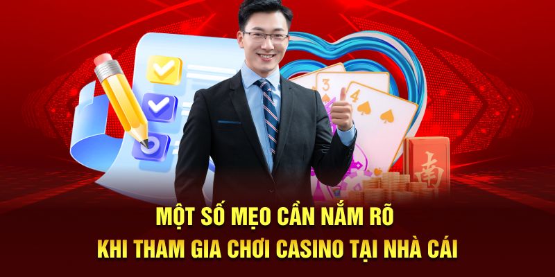 Một số mẹo cần nắm rõ khi tham gia chơi casino tại nhà cái