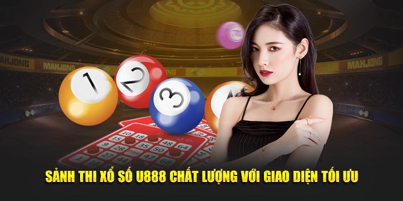 Sảnh thi xổ số U888 chất lượng với giao diện tối ưu