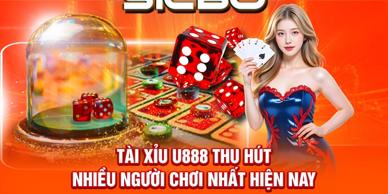 Tài xỉu U888 thu hút nhiều người chơi nhất hiện nay